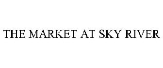 THE MARKET AT SKY RIVER