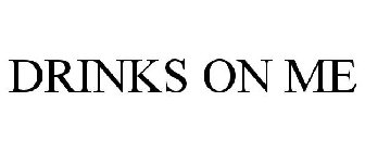 DRINKS ON ME