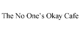 THE NO ONE'S OKAY CAFE