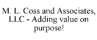 M. L. COSS AND ASSOCIATES, LLC - ADDING VALUE ON PURPOSE!