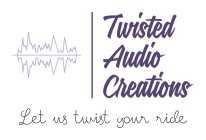 TWISTED AUDIO CREATIONS LET US TWIST YOUR RIDE