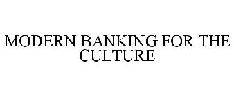 MODERN BANKING FOR THE CULTURE