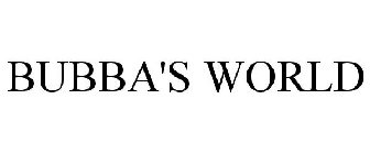 BUBBA'S WORLD
