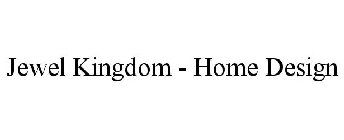 JEWEL KINGDOM - HOME DESIGN