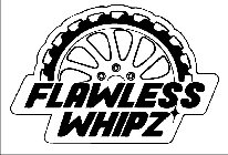 FLAWLESS WHIPZ