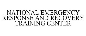 NATIONAL EMERGENCY RESPONSE AND RECOVERY TRAINING CENTER