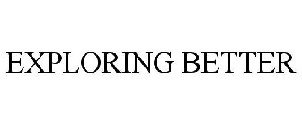 EXPLORING BETTER