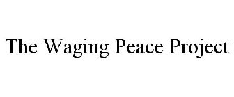 THE WAGING PEACE PROJECT