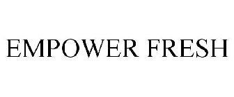 EMPOWER FRESH