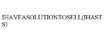 IHAVEASOLUTIONTOSELL(IHASTS)