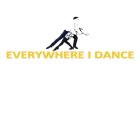 EVERYWHERE I DANCE