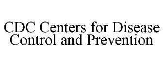 CDC CENTERS FOR DISEASE CONTROL AND PREVENTION