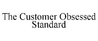 THE CUSTOMER OBSESSED STANDARD