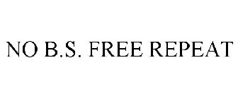 NO B.S. FREE REPEAT