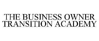 THE BUSINESS OWNER TRANSITION ACADEMY