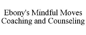 EBONY'S MINDFUL MOVES COACHING AND COUNSELING