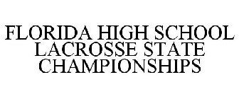 FLORIDA HIGH SCHOOL LACROSSE STATE CHAMPIONSHIPS