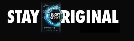 STAY ORIGINAL LUCKIES LUCKY STRIKE ACTIVATE BLUE AN AMERICAN ORIGINALATE BLUE AN AMERICAN ORIGINAL