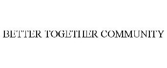 BETTER TOGETHER COMMUNITY