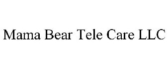 MAMA BEAR TELE CARE LLC