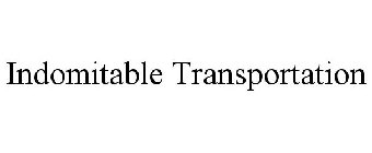 INDOMITABLE TRANSPORTATION