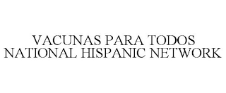 VACUNAS PARA TODOS NATIONAL HISPANIC NETWORK