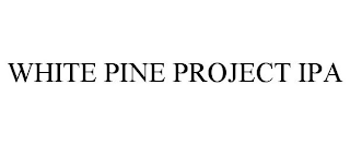 WHITE PINE PROJECT IPA