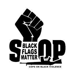 STOP BLACK FLAGS MATTER COPS ON BLACK VIOLENCE