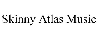SKINNY ATLAS MUSIC
