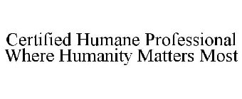 CERTIFIED HUMANE PROFESSIONAL WHERE HUMANITY MATTERS MOST