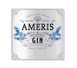 AMERIS BOTANICAL GIN EXPERTLY SELECTED INGREDIENTS NATURALES HERBIS ET FRUCTIBUS CAREFULLY CRAFTED SMALL BATCH