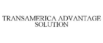 TRANSAMERICA ADVANTAGE SOLUTION