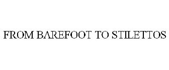FROM BAREFOOT TO STILETTOS