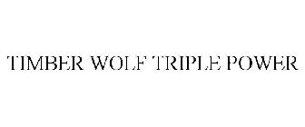 TIMBER WOLF TRIPLE POWER
