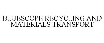 BLUESCOPE RECYCLING AND MATERIALS TRANSPORT
