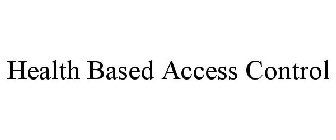 HEALTH BASED ACCESS CONTROL