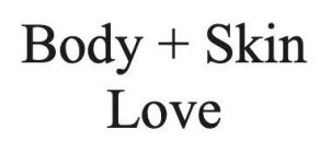 BODY + SKIN LOVE
