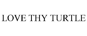 LOVE THY TURTLE