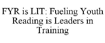 FYR IS LIT: FUELING YOUTH READING IS LEADERS IN TRAINING