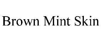 BROWN MINT SKIN