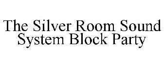 THE SILVER ROOM SOUND SYSTEM BLOCK PARTY