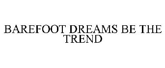 BAREFOOT DREAMS BE THE TREND
