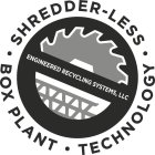 SHREDDER-LESS BOX PLANT TECHNOLOGY ENGINEERED RECYCLING SYSTEMS, LLC