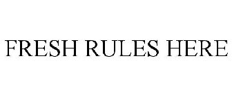 FRESH RULES HERE