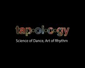 TAP OL O GY SCIENCE OF DANCE ART OF RHYTHM