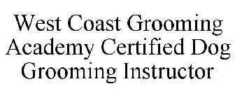 WEST COAST GROOMING ACADEMY CERTIFIED DOG GROOMING INSTRUCTOR