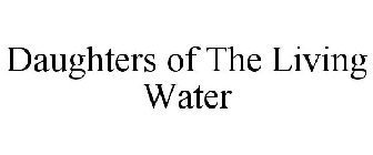 DAUGHTERS OF THE LIVING WATER