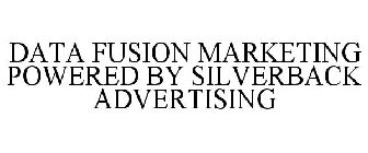 DATA FUSION MARKETING POWERED BY SILVERBACK ADVERTISING
