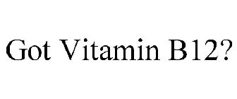 GOT VITAMIN B12?