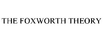 THE FOXWORTH THEORY